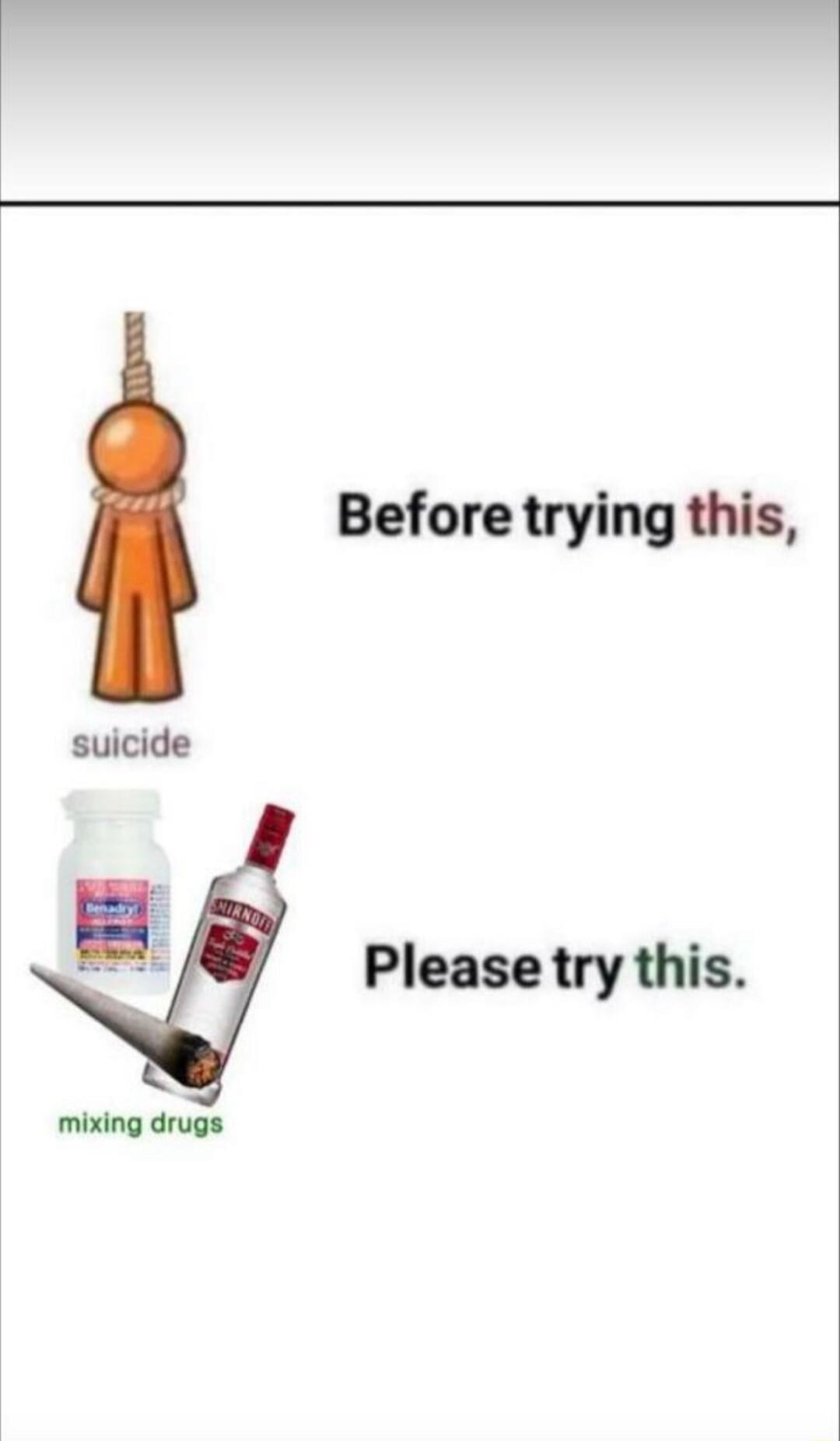 S Before trying this suicide Please try this mixing drugs