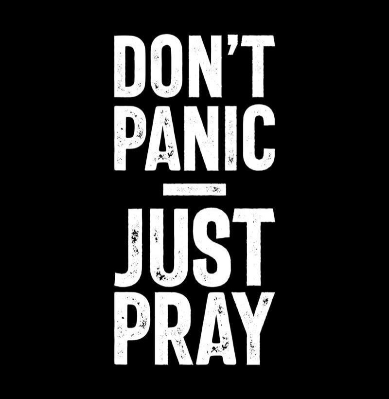 DON'T PANIC JUST PRAY