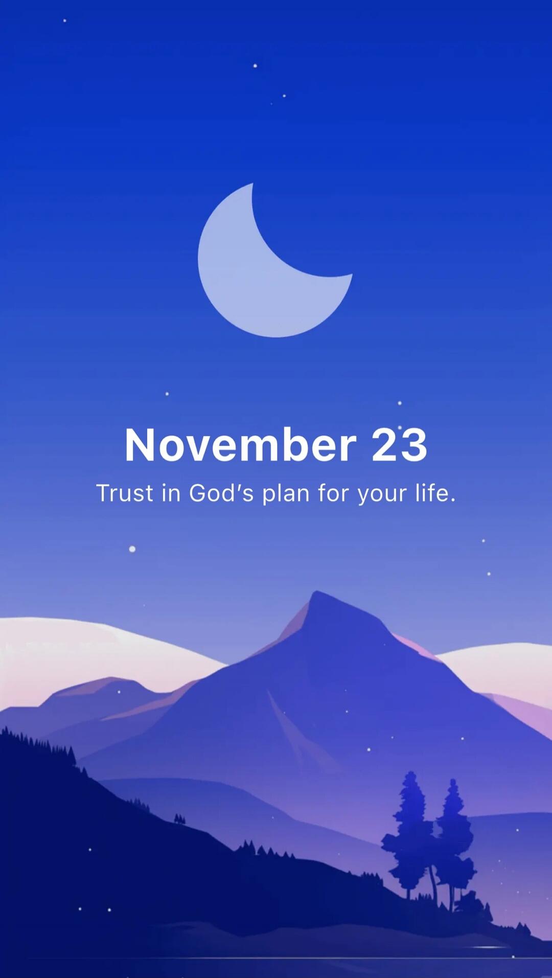 November 23
Trust in God's plan for your life.