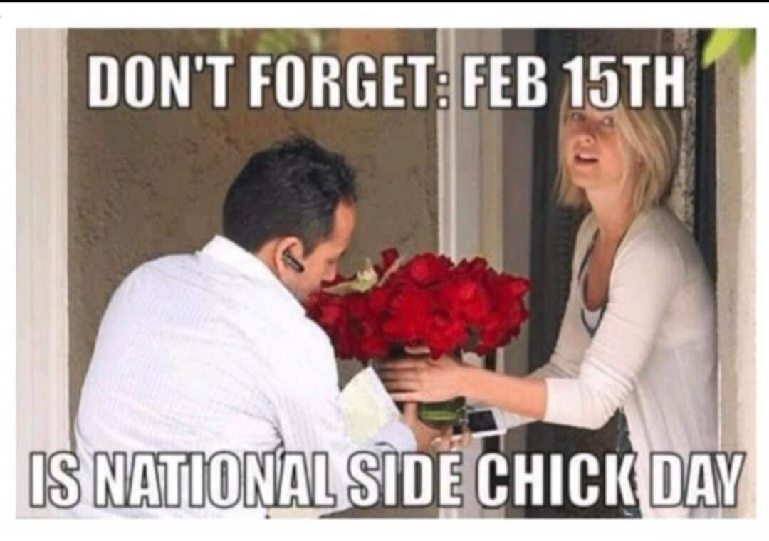 DON'T FORGET: FEB 15TH IS NATIONAL SIDE CHICK DAY