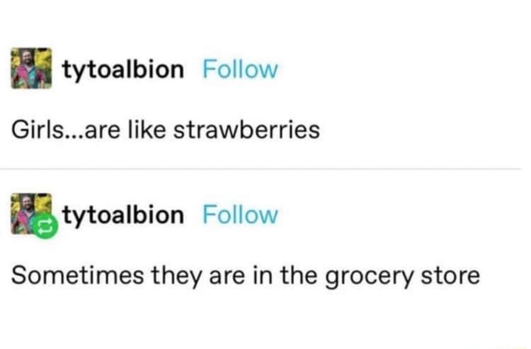 tytoalbion Follow Girlsare like strawberries tytoalbion Follow Sometimes they are in the grocery store
