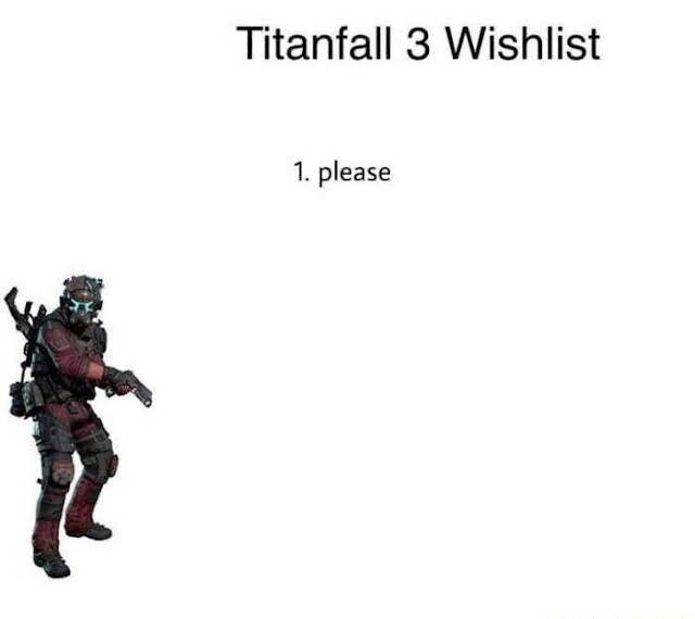 Titanfall 3 Wishlist 1 please