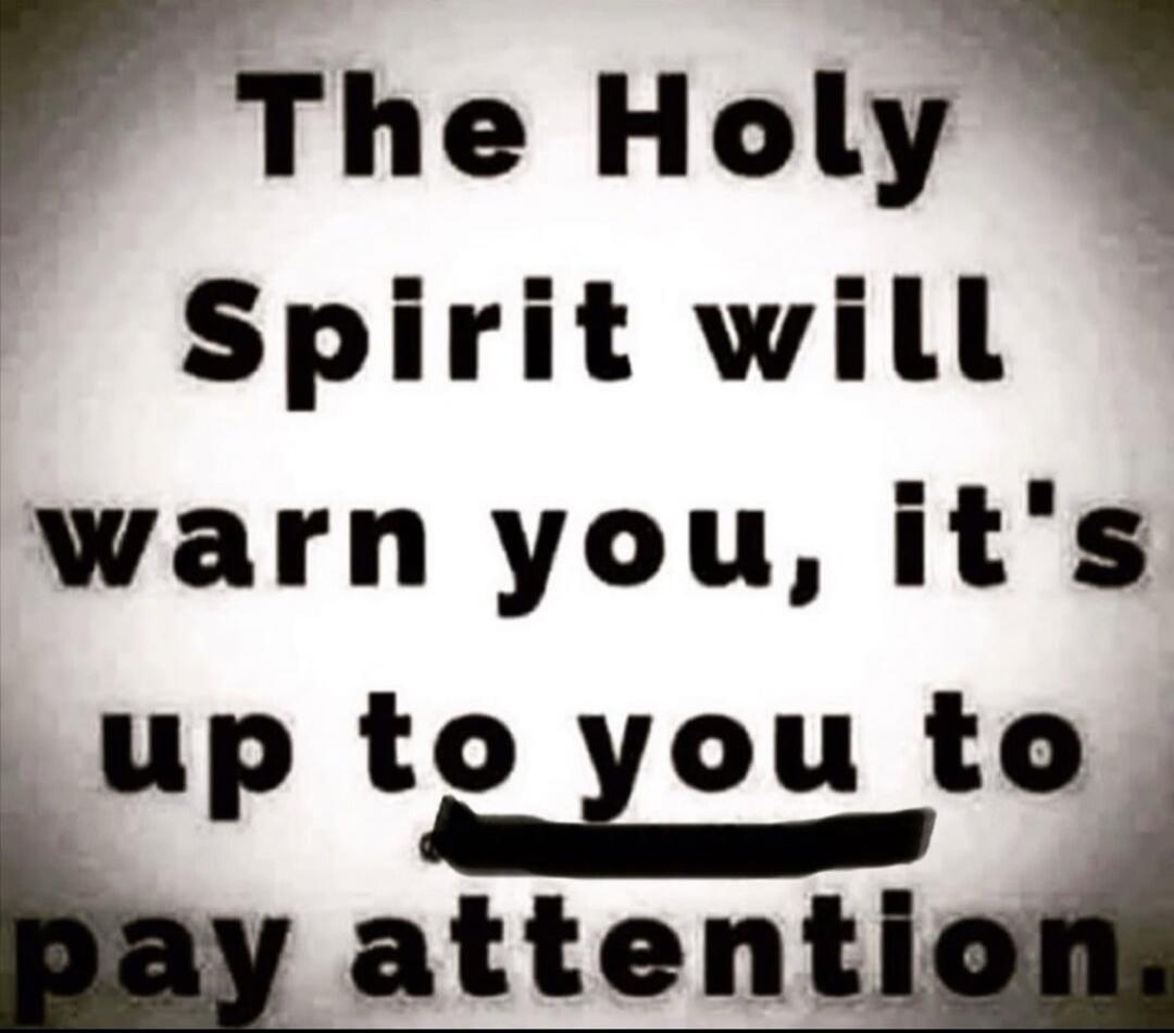 The Holy Spirit will warn you, it's up to you to pay attention.