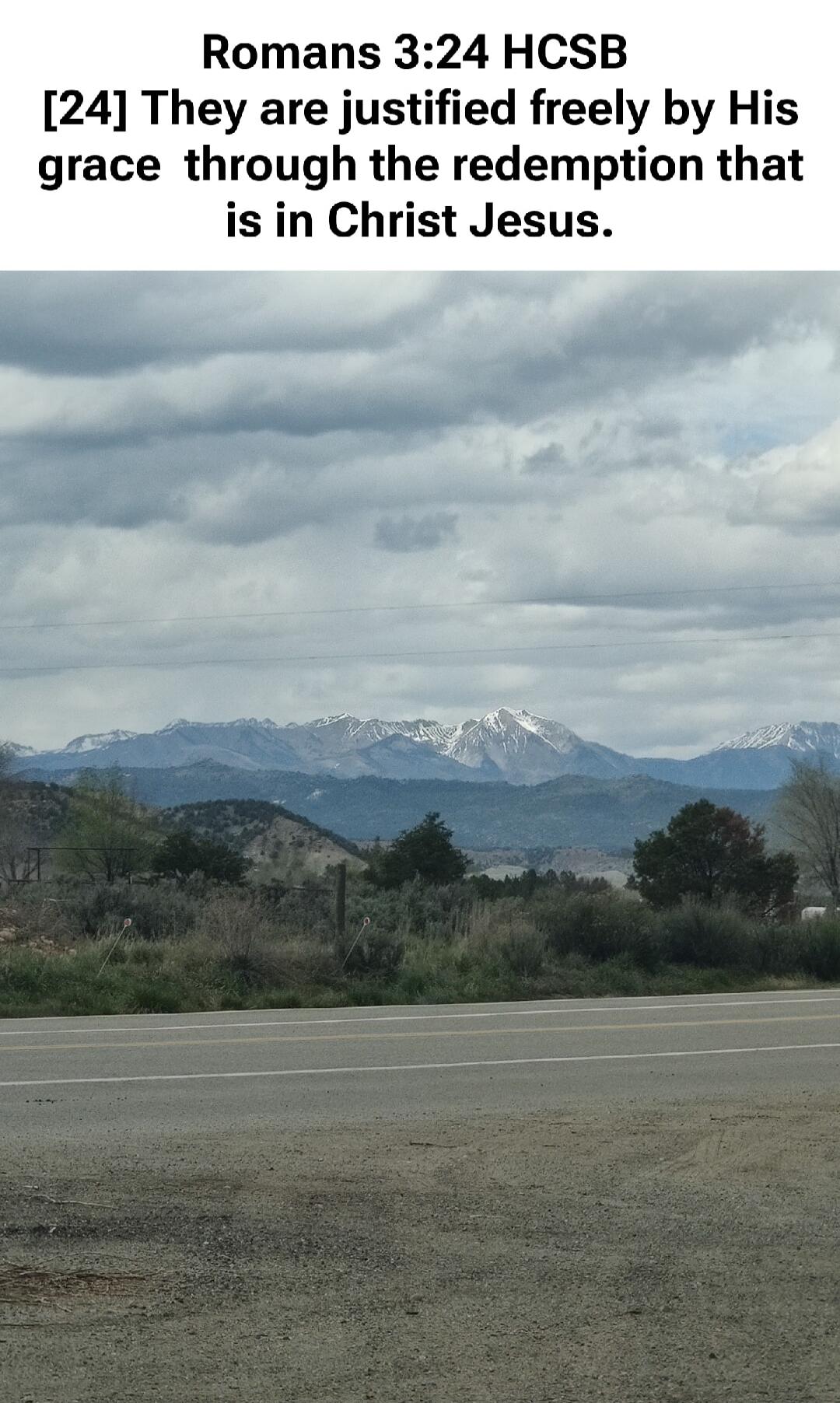 Romans 3:24 HCSB [24] They are justified freely by His grace through the redemption that is in Christ Jesus.