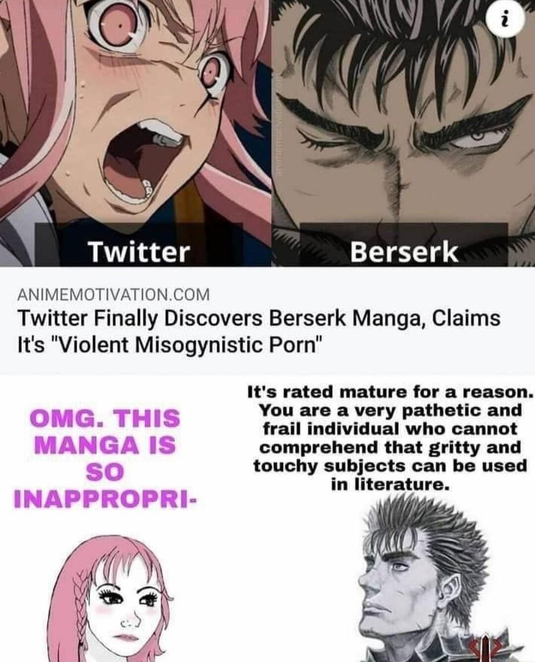 ANIMEMOTIVATIONCOM Twitter Finally Discovers Berserk Manga Claims Its Violent Misogynistic Porn Its rated mature for a reason You are a very pathetic and frail individual who cannot