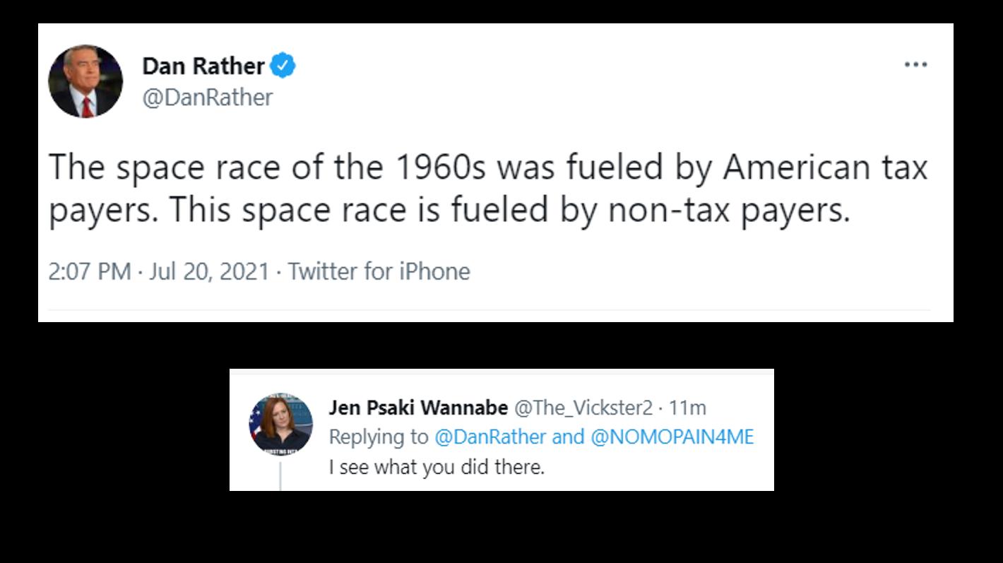 Q Dan Rather DanRather The space race of the 1960s was fueled by American tax payers This space race is fueled by non tax payers 1 Twitter for iPhone Jen Psaki Wannabe The Vi Replying to see what you did there