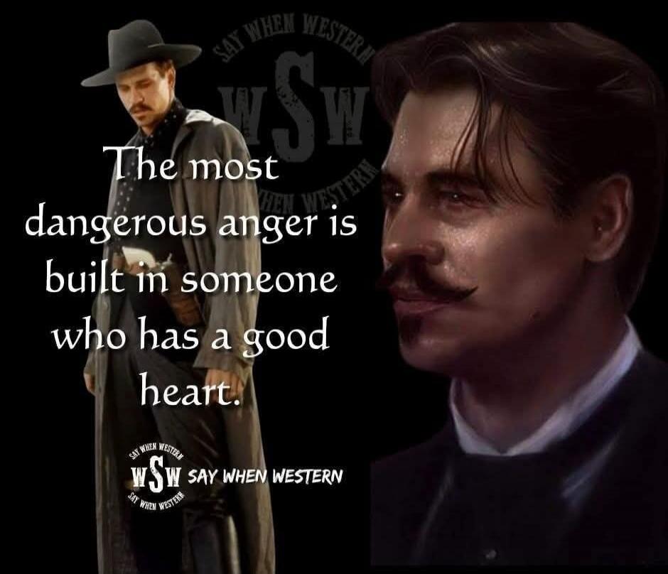 The most dangerous anger is built in someone who has a good heart. SAY WHEN WESTERN wSW