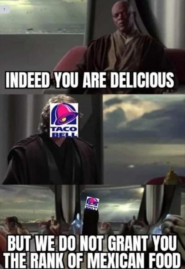 1 3 INDEED YOU ARE DELICIOUS T h BUTIWEDO NOTIGRANT Yllll THERANKOF MEXICAN FOOD