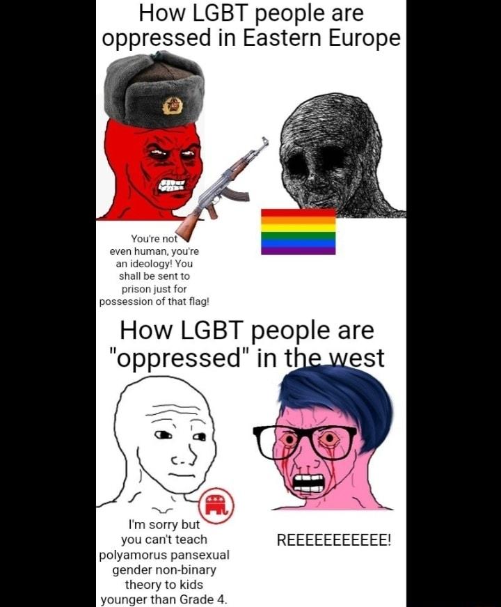 How LGBT people are oppressed in Eastern Europe How LGBT people are oppressed in the REEEEEEEEEEE