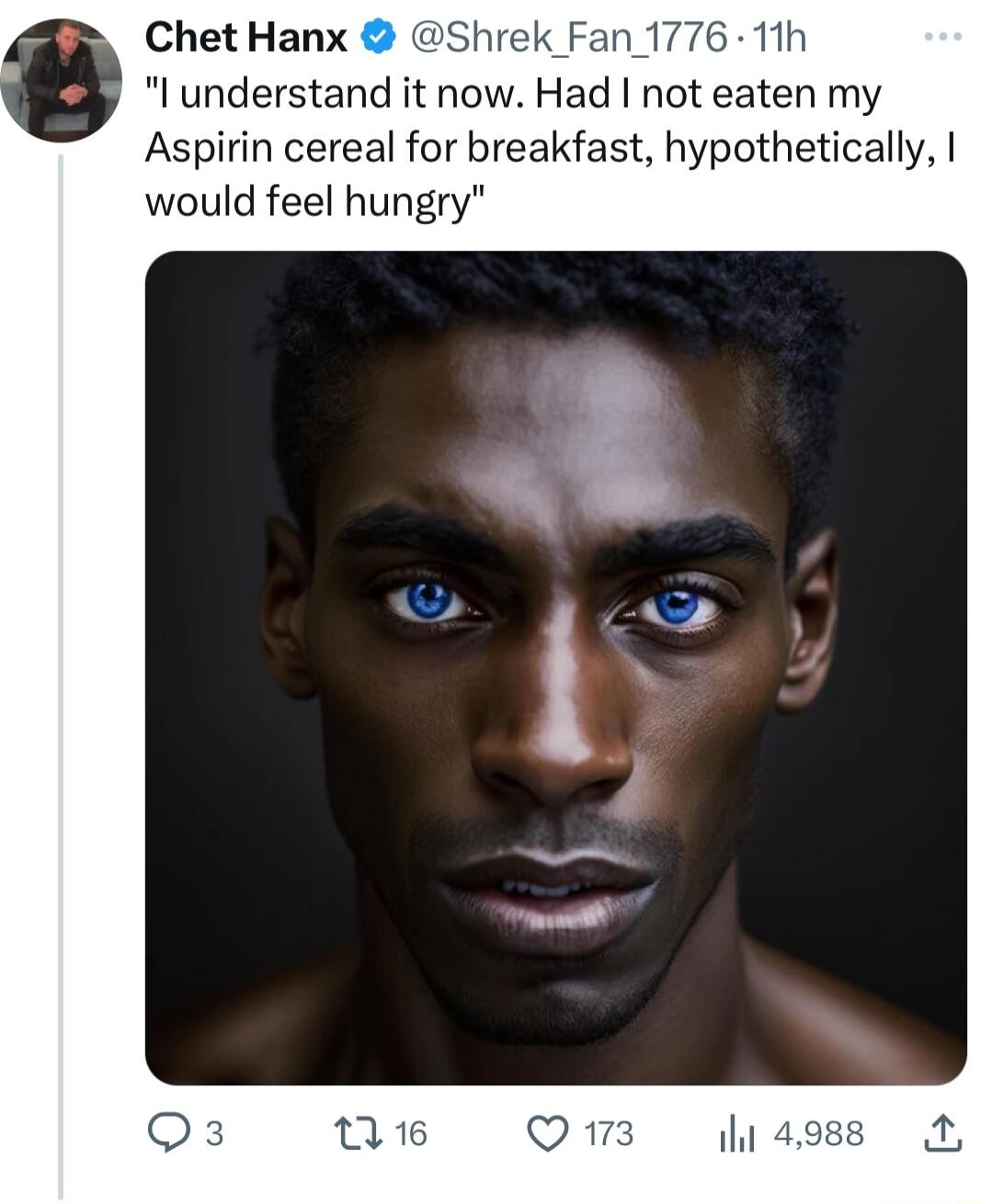 Chet Hanx Shrek Fan 1776 11h l understand it now Had not eaten my Aspirin cereal for breakfast hypothetically would feel hungry