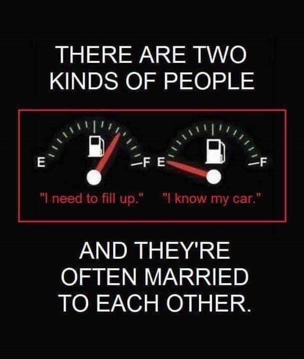 THERE ARE TWO KINDS OF PEOPLE 3L L7 Wit 9 1 EEl 5 I need to fill up I know my car AND THEYRE O I S V D TO EACH OTHER
