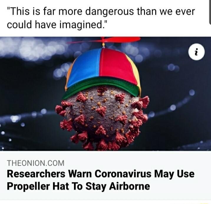 This is far more dangerous than we ever could have imagined THEONIO M Researchers Warn Coronavirus May Use Propeller Hat To Stay Airborne