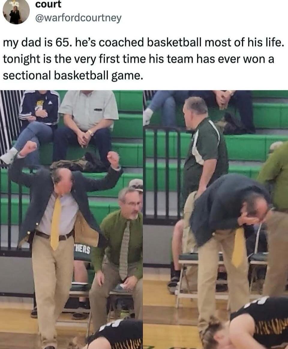 my dad is 65. he's coached basketball most of his life. tonight is the very first time his team has ever won a sectional basketball game.