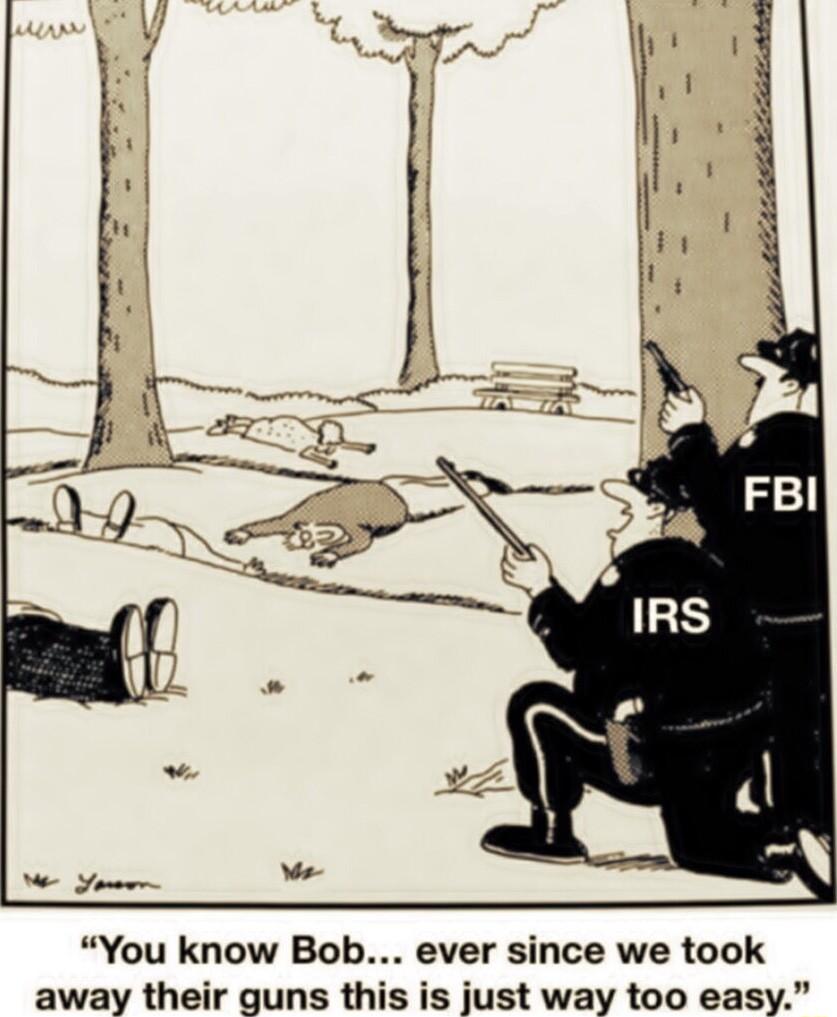 You know Bob ever since we took away their guns this is just way too easy