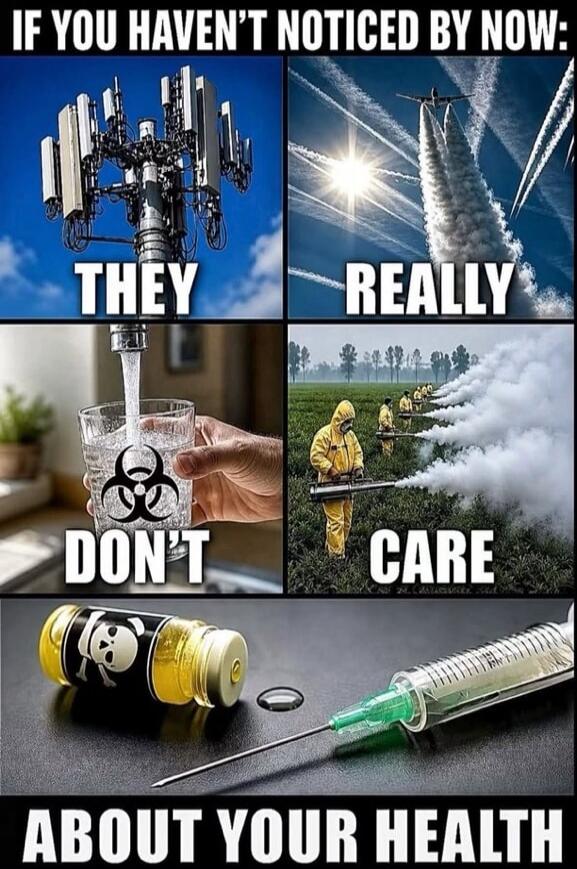 IF YOU HAVEN'T NOTICED BY NOW: THEY REALLY DON'T CARE ABOUT YOUR HEALTH. The image shows a 5G tower, an airplane leaving chemtrails, a glass of water with a biohazard symbol, people in hazmat suits spraying chemicals, and a poison bottle next to a syringe.