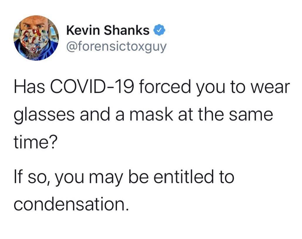 et Kevin Shanks P forensictoxguy Has COVID 19 forced you to wear glasses and a mask at the same time If so you may be entitled to condensation