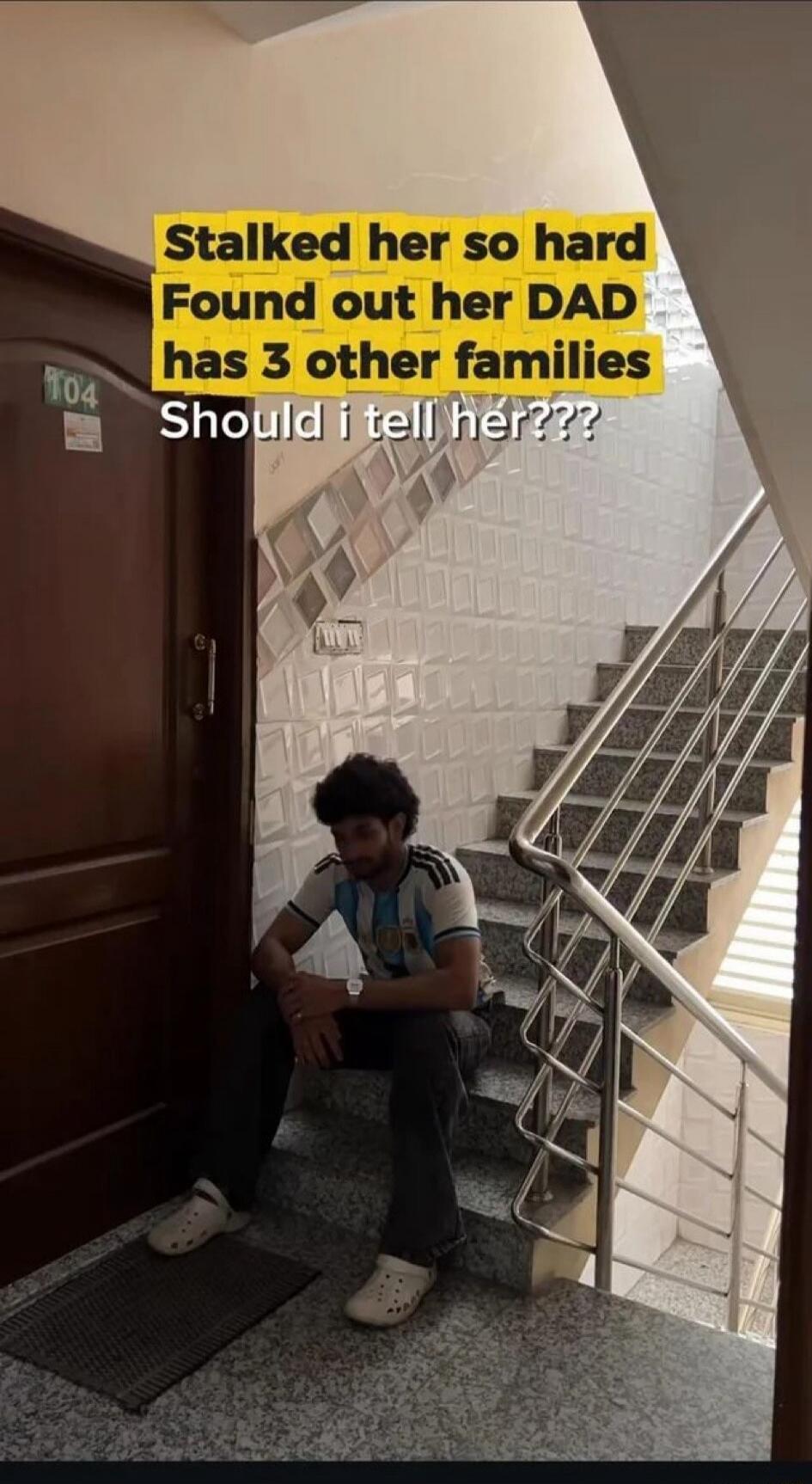 Stalked her so hard Found out her DAD has 3 other families Should i tell her???