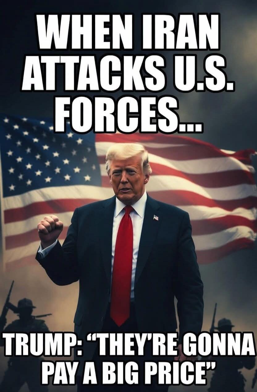 WHEN IRAN ATTACKS U.S. FORCES... TRUMP: 