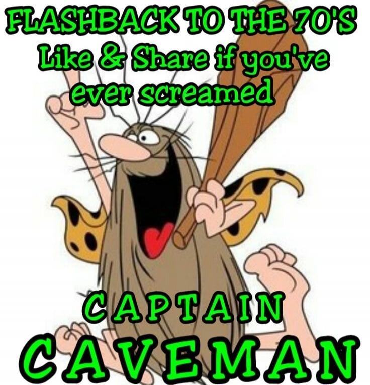FLASHBACK TO THE 70'S Like & Share if you've ever screamed CAPTAIN CAVEMAN