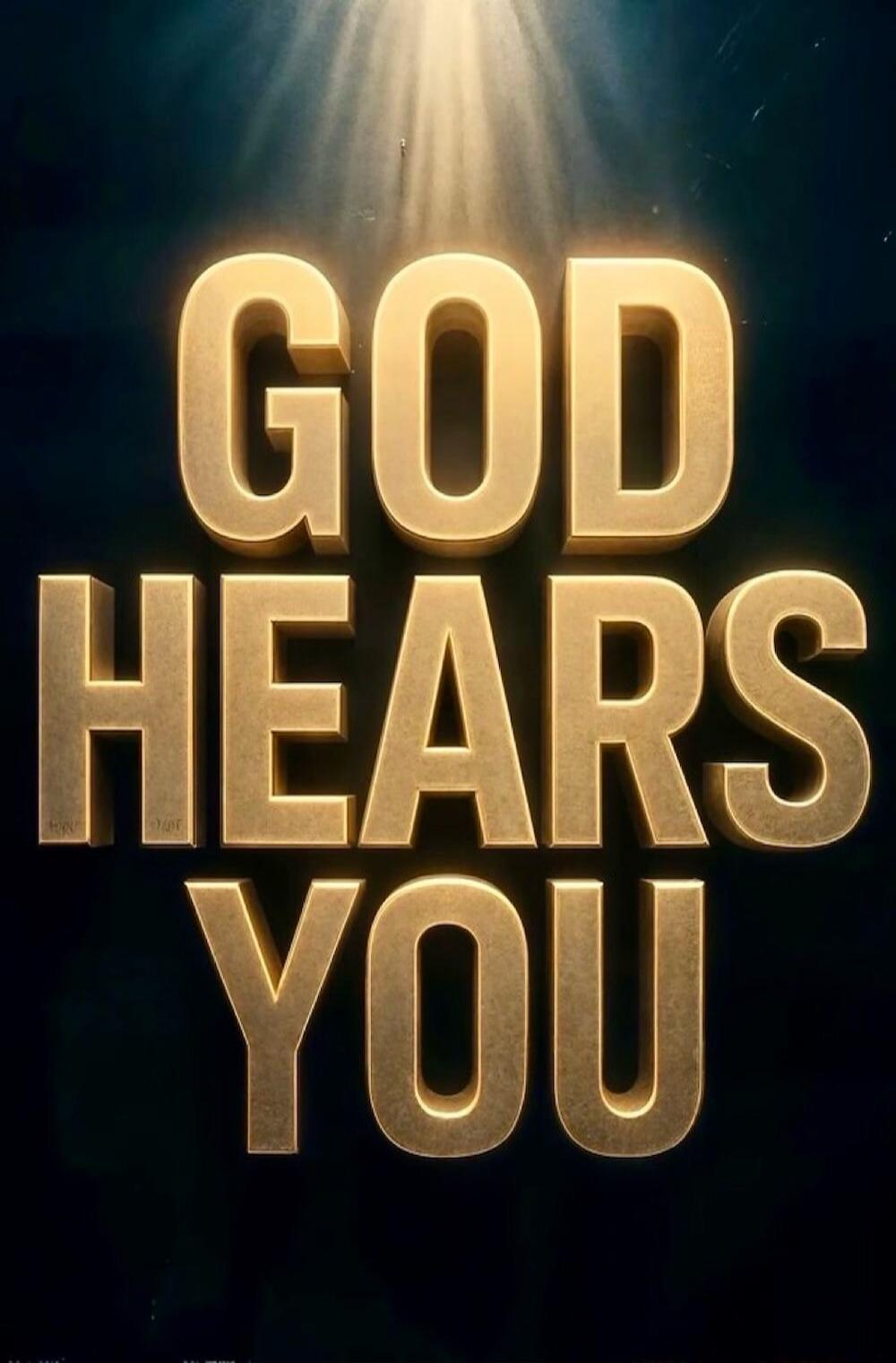 GOD HEARS YOU