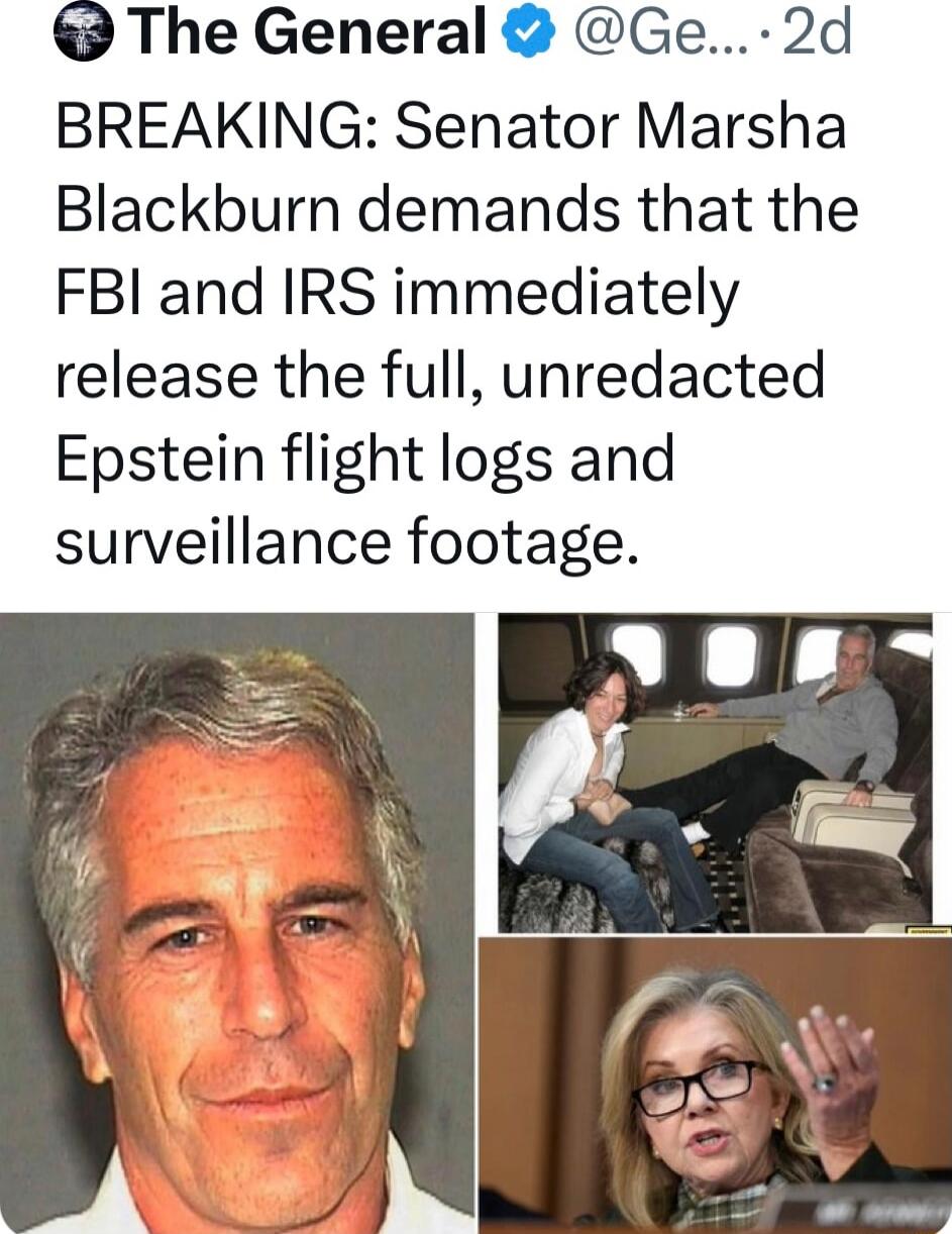 The General Ge 2d BREAKING Senator Marsha Blackburn demands that the FBI and IRS immediately release the full unredacted Epstein flight logs and surveillance footage