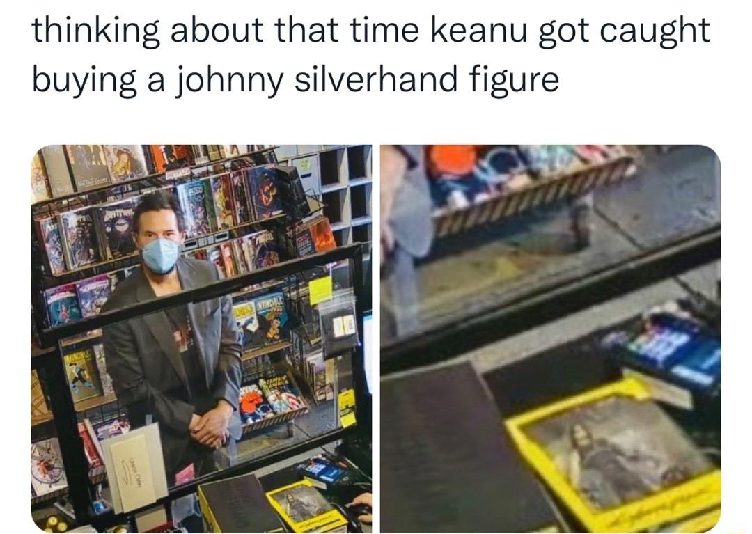 thinking about that time keanu got caught buying a johnny silverhand figure
