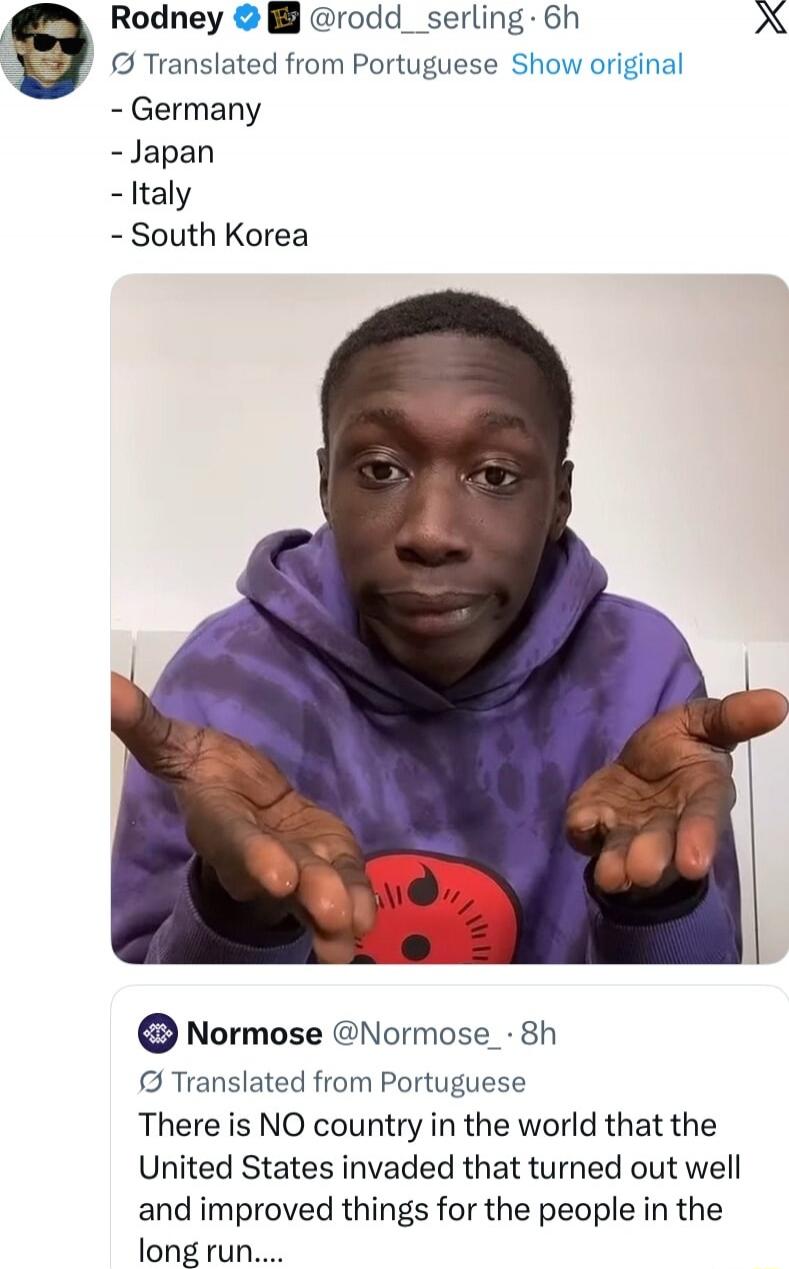 - Germany
- Japan
- Italy
- South Korea

There is NO country in the world that the United States invaded that turned out well and improved things for the people in the long run....