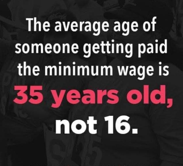 LLWCEVCEELEEL someone getting paid the minimum wage is 35 years old not 16
