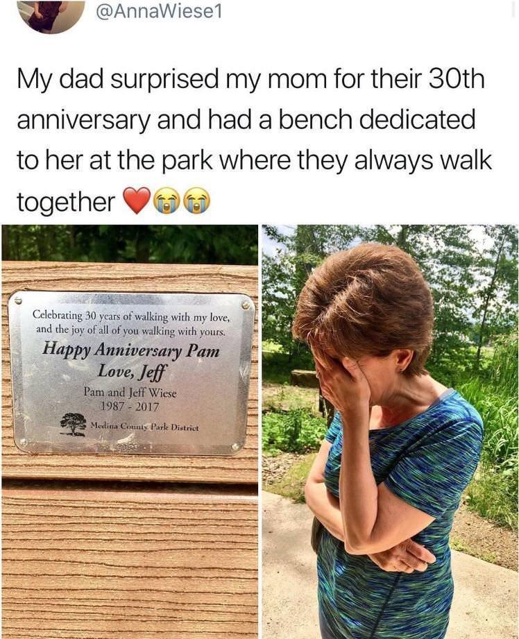 w AnnaWiese1 My dad surprised my mom for their 30th anniversary and had a bench dedicated to her at the park where they always walk together 3 Celebrating 30 years of walking with my love and the joy of all of you walking with yours Happy Anniversary Pam