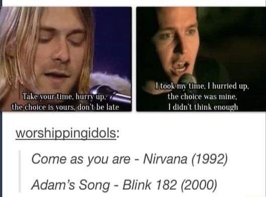 worshippingidols Come as you are Nirvana 1992 Adams Song Blink 182 2000