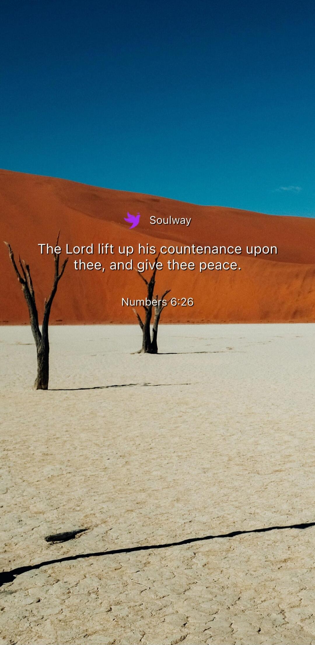 Soulway The Lord lift up his countenance upon thee, and give thee peace. Numbers 6:26