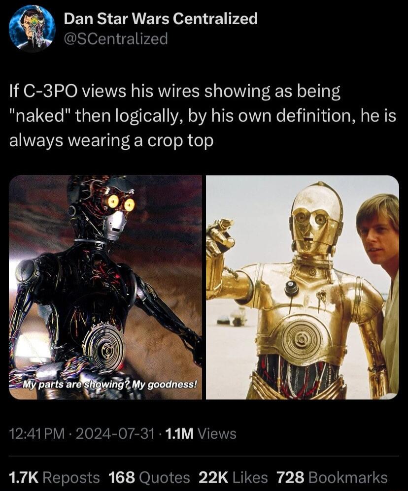 DELESICTRETE oL VRPN B SCentralized If C 3PO views his wires showing as being naked then logically by his own definition he is always wearing a crop top 168 Quotes 22K Likes 7288