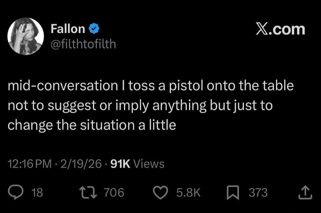 mid-conversation I toss a pistol onto the table not to suggest or imply anything but just to change the situation a little