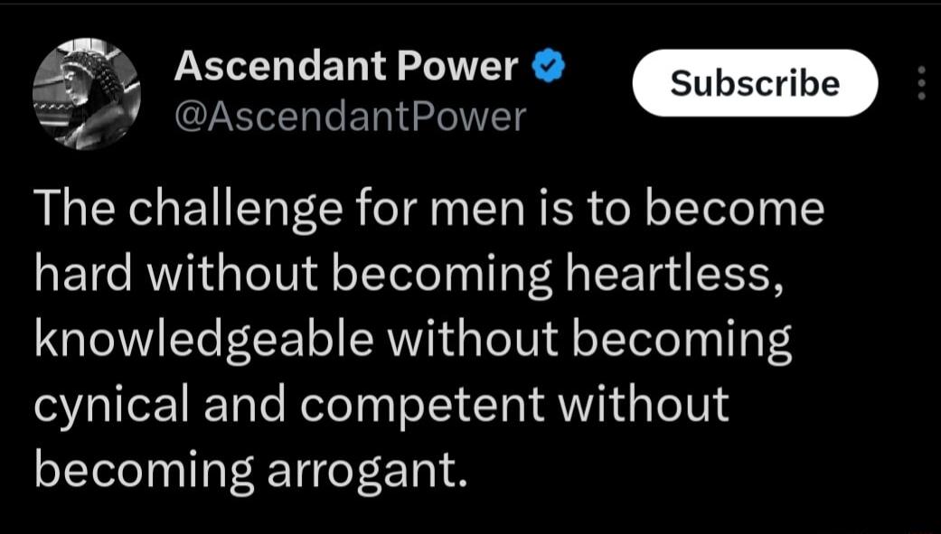 2 Ascendant Power ii rAzcendantPower The challenge for men is to become hard without becoming heartless knowledgeable without becoming cynical and competent without becoming arrogant