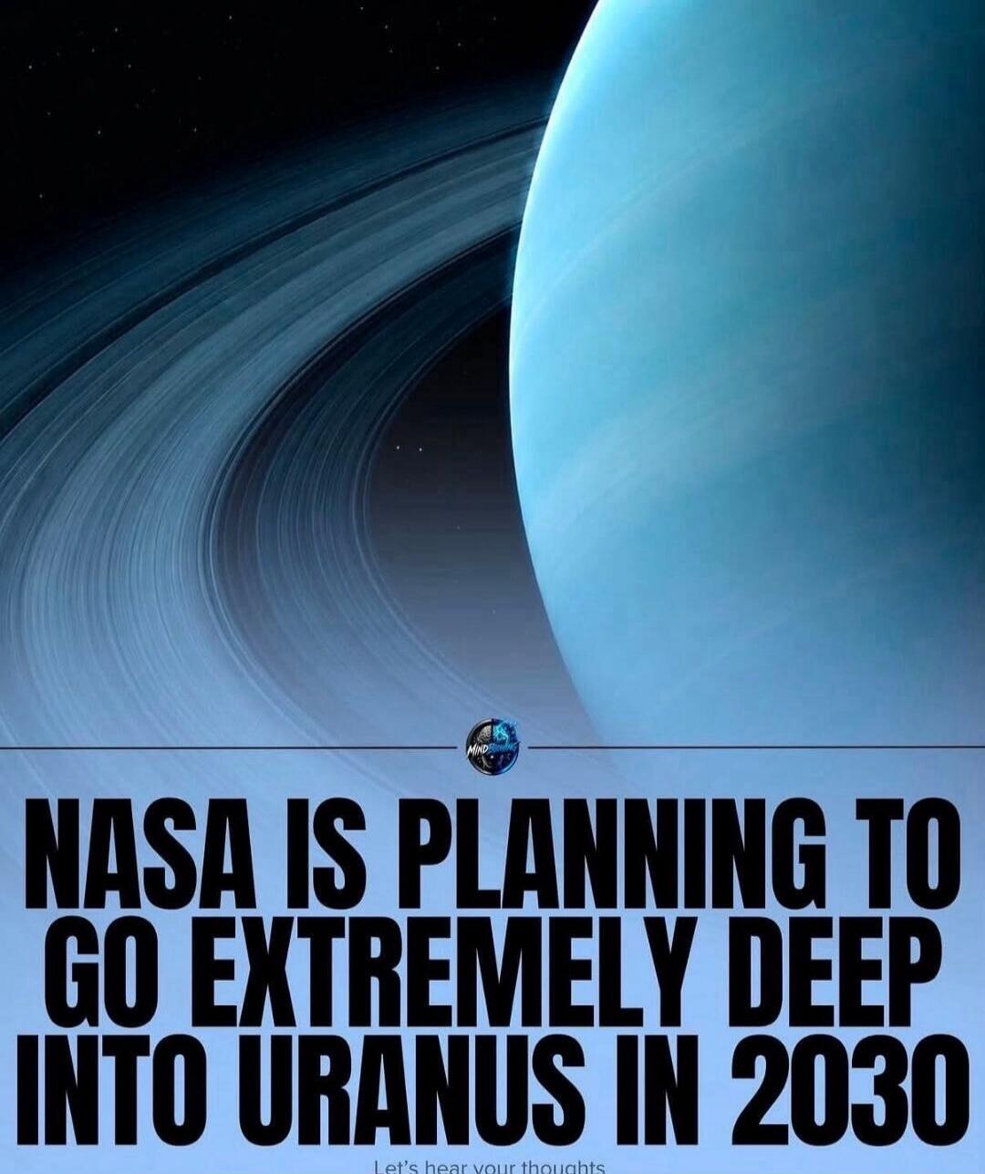NASA IS PLANNING TO GO EXTREMELY DEEP INTO URANUS IN 2030. Let's hear your thoughts.