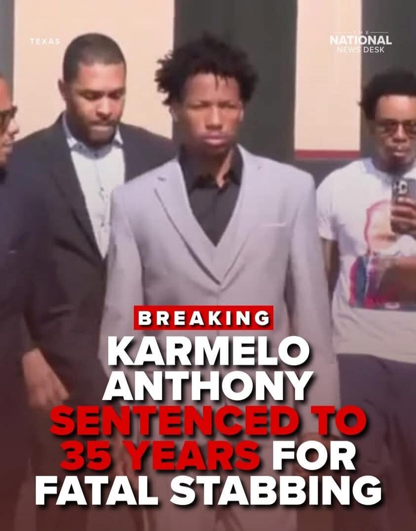 TEXAS THE NATIONAL NEWS DESK BREAKING KARMELO ANTHONY SENTENCED TO 35 YEARS FOR FATAL STABBING