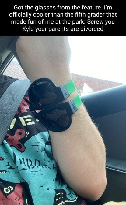Got the glasses from the feature Im officially cooler than the fifth grader that made fun of me at the park Screw you Kyle your parents are divorced