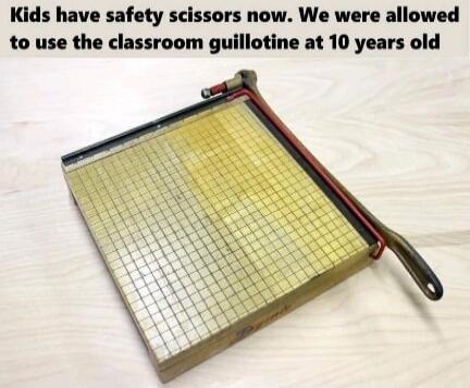 Kids have safety scissors now. We were allowed to use the classroom guillotine at 10 years old