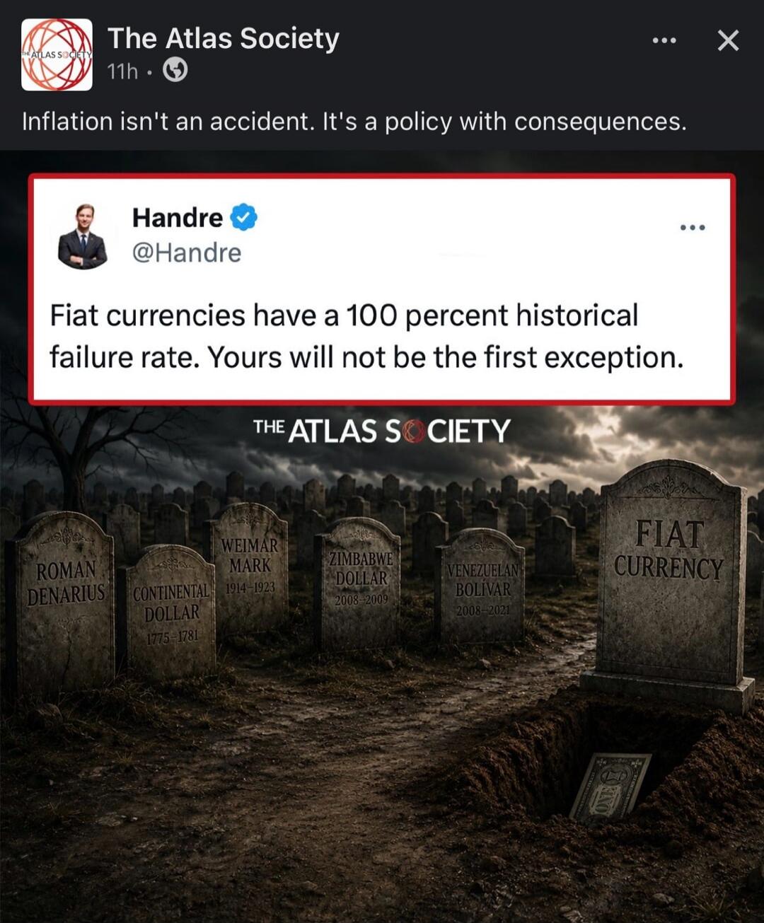 The Atlas Society 11h. Inflation isn't an accident. It's a policy with consequences. Handre @Handre Fiat currencies have a 100 percent historical failure rate. Yours will not be the first exception. THE ATLAS SOCIETY. ROMAN DENARIUS. CONTINENTAL DOLLAR 1775-1781. WEIMAR MARK 1914-1923. ZIMBABWE DOLLAR 2008-2009. VENEZUELAN BOLIVAR 2008-2021. FIAT C