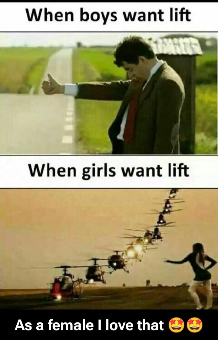 When boys want lift
When girls want lift
As a female I love that 😍😍