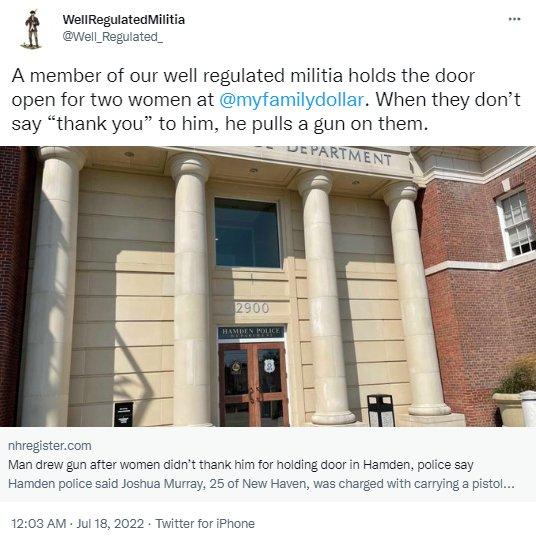 WellReguiatedMiltia Qwel Reguiated A member of our well regulated militia holds the door open for two women at myfamilydoliar When they dont say thank you to him he pulls a gun on them Man drew gun after women cidn thank i for holding door in Hamden paics say said Joshwa Murray 25 of New Hav apisto 182022
