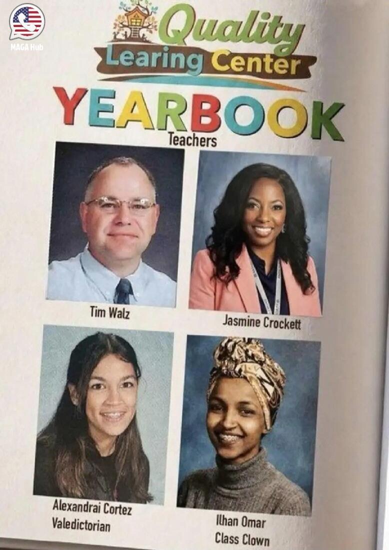 MAGA Hub Quality Learning Center YEARBOOK Teachers Tim Walz Jasmine Crockett Alexandri Cortez Valedictorian Ilhan Omar Class Clown