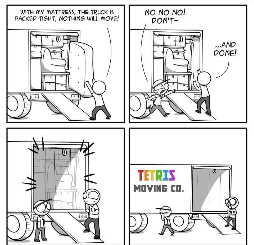 WITH MY MATTRESS THE TRUCK IS NO NO NO PACKED TIGHT NOTHING WILL MOVE DONT TETRIS MOVING CO