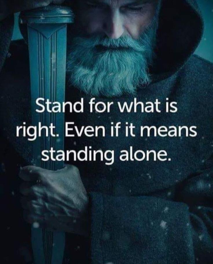 dforwhatis right Even if it means Tglellgls alone B