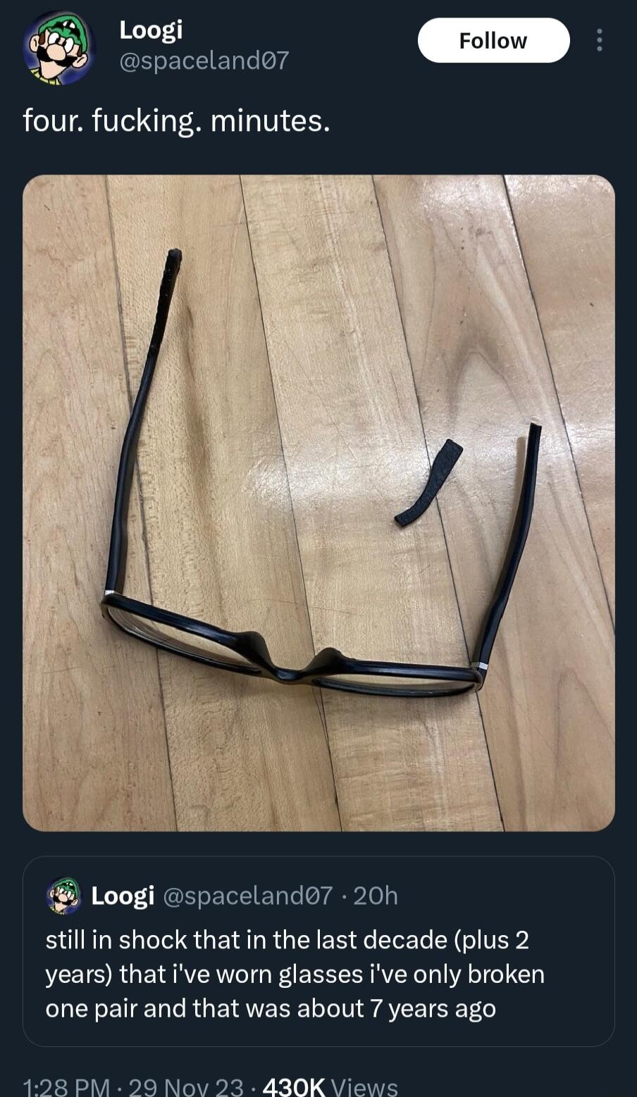 spacelando INGITICER still in shock that in the last decade plus 2 years that ive worn glasses ive only broken one pair and that was about 7 years ago