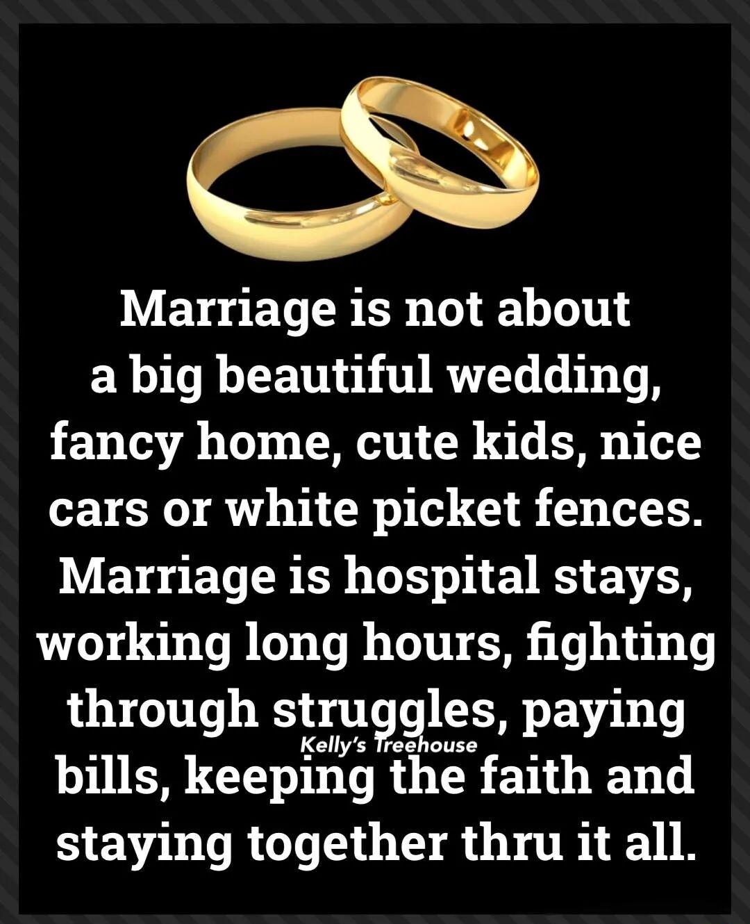 Marriage is not about a big beautiful wedding fancy home cute kids nice EVER AT TR I 5 TR Marriage is hospital stays working long hours fighting through smgnglmes paying bills keeping the faith and staying together thru it all
