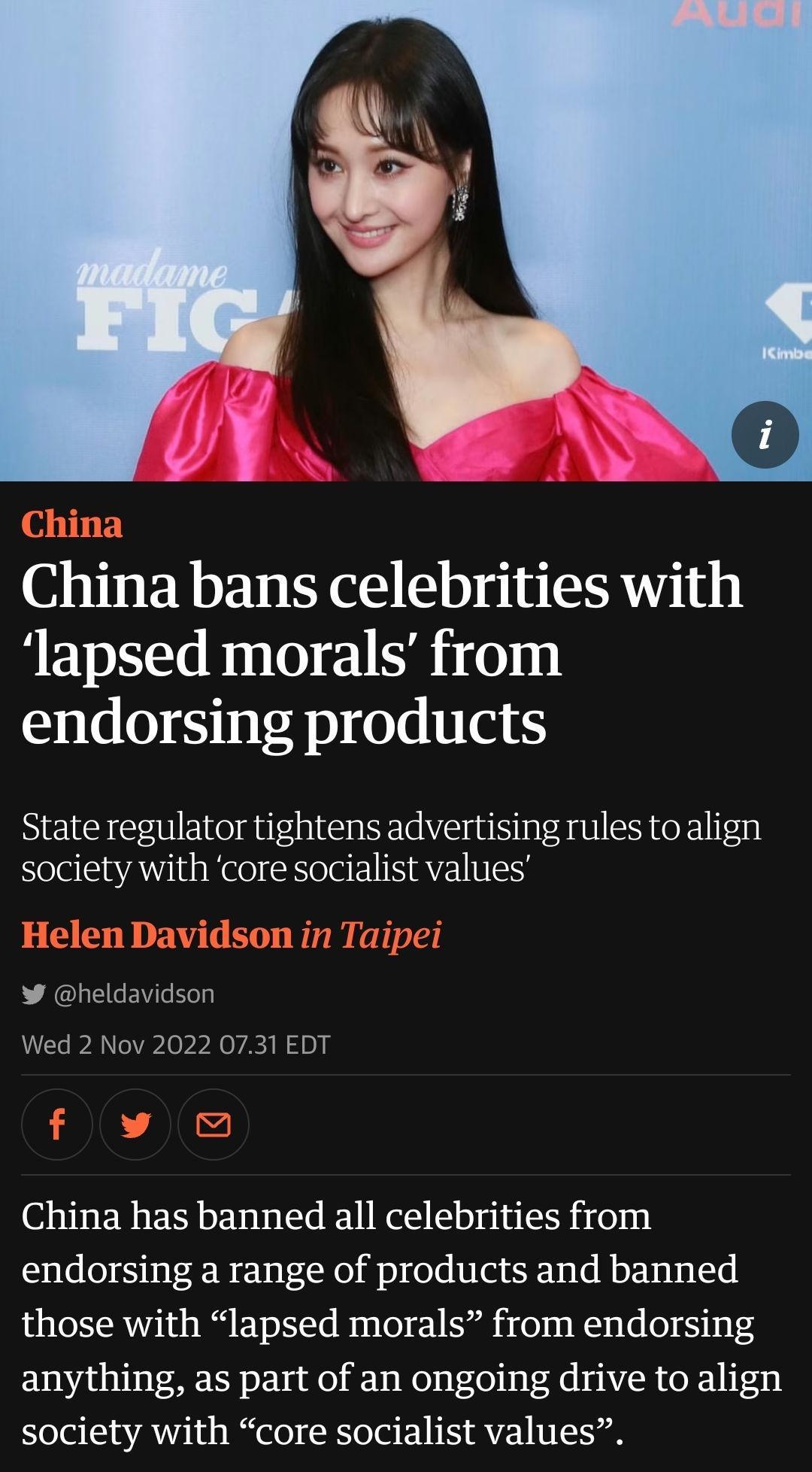 China China bans celebrities with lapsed morals from endorsing products State regulator tightens advertising rules to align society with core socialist values Helen Davidson in Taipei heldavidson Wed 2 Nov 2022 0731 EDT flvw China has banned all celebrities from endorsing a range of products and banned those with lapsed morals from endorsing anything as part of an ongoing drive to align society wi