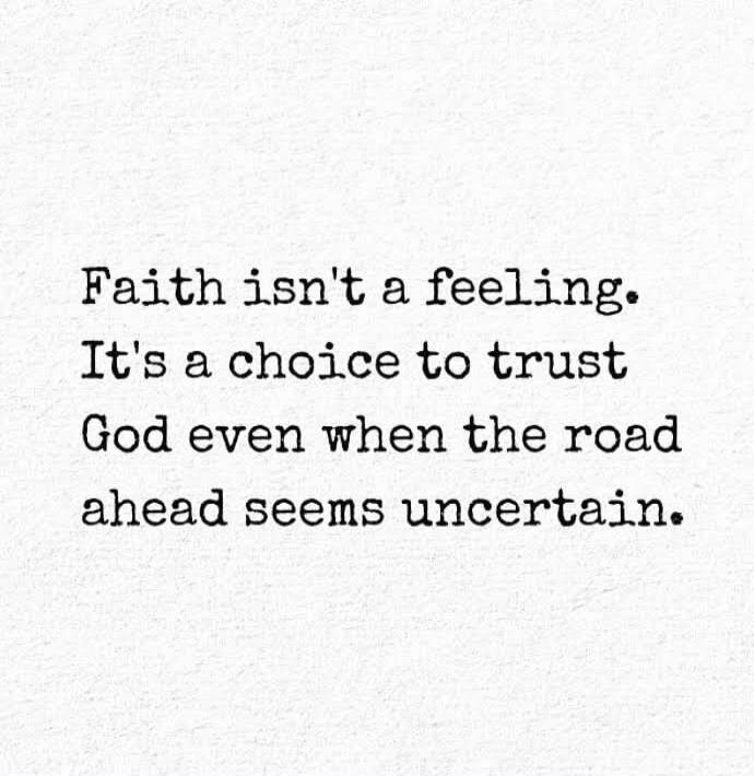 Faith isn't a feeling. It's a choice to trust God even when the road ahead seems uncertain.