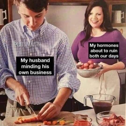 My hormones about to ruin both our days