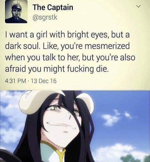 N The Captain sgrstk want a girl with bright eyes but a dark soul Like youre mesmerized when you talk to her but youre also afraid you might fucking die 431 PM 13 Dec 16